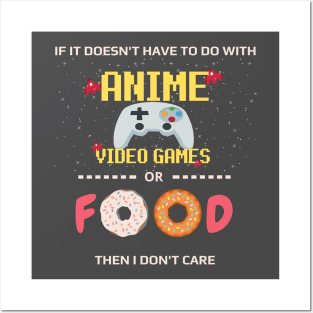 If Its Not Anime Video Games Or Food I Don't Care - anime joke Posters and Art